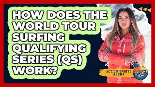 How Does The World Tour Surfing Qualifying Series (QS) Work? - Action Sports Arena
