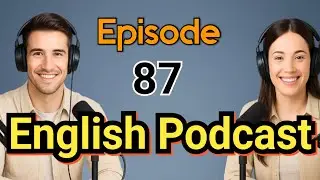 Learn English quickly with podcast | Advanced English Lessons | Episode 87