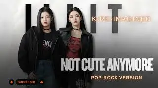 ILLIT (아일릿) 'NOT CUTE ANYMORE’ (POP ROCK VERSION)