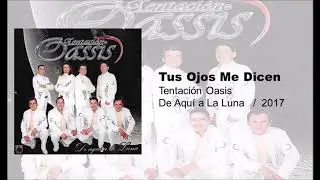 Tus Ojos Me Dicen  Tentación Oasis