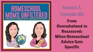 S3, Ep20: From Overwhelmed to Reassured - When Homeschool Advice Gets Specific
