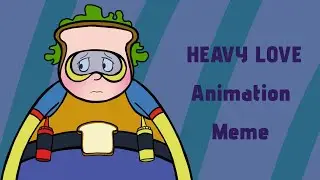 HEAVY LOVE [Animation Meme] [Chuck The Evil Sandwich Making Guy] [Wordgirl]