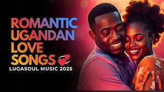 Romantic Ugandan Love Songs 💞 | Beautiful Luganda Love Playlist 2025 (Vol. 2)
