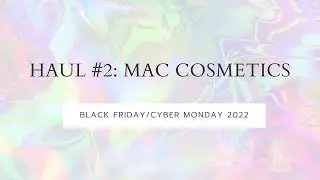 BLACK FRIDAY CYBER WEEK 2022 | Haul #2: MAC Cosmetics