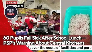 60 Pupils Fall Sick After School Lunch &mdash; PSP&rsquo;s BIG Warning About Central Kitchens