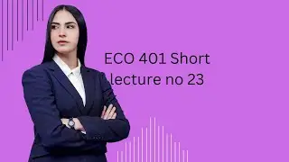 ECO401 Short lecture no 23