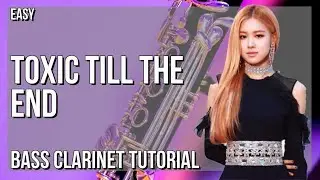 How to play Toxic Till The End by Rose on Bass Clarinet (Tutorial)