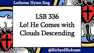 Score Video: LSB 336 Lo! He Comes with Clouds Descending | Lutheran Hymn Sing