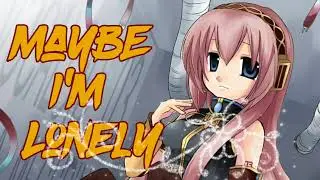Nightcore &ndash; Maybe I'm Lonely &ndash; Fresh Nightcore