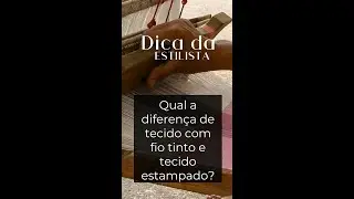 Conhe&ccedil;a as diferen&ccedil;as entre o Fio Tinto e o Tecido Estampado l Tharcila Estilista