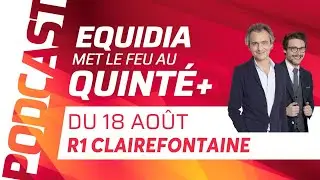 PRONOSTICS EQUIDIA MET LE FEU AU QUINT&Eacute; DU 18 AO&Ucirc;T &Agrave; CLAIREFONTAINE