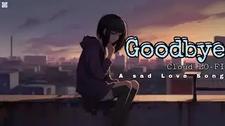 “Goodbye – Sad Love Song Cloud Lo-Fi  