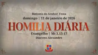 Homilia Diária | Batismo do Senhor (Mt 3,13-17) | 11 de jan de 2026 | Diác. Alexandre