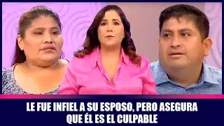 Le fue infiel a su esposo, pero asegura que él es el culpable