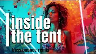 Inside the Tent (Bass Bounce Remix) &ndash; Hikari Music