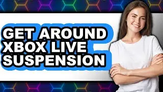 How to Get Around Xbox Live Suspension (updated)