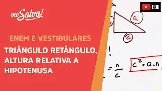 Triângulo retângulo, altura relativa a hipotenusa | ENEM e Vestibulares | Me Salva!