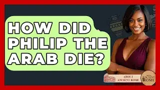 How Did Philip The Arab Die? - All About Rome