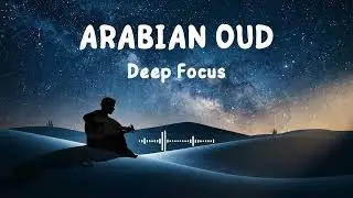 Night Desert Oud for Deep Focus | Ambient Arabic Music (1 Hour)
