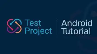 How to Create Android Tests with TestProject + Agent Setup