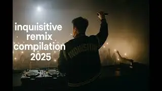 INQUISITIVE REMIX COMPILATION 2025