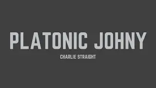 Charlie Straight - Platonic Johny (Lyrics)