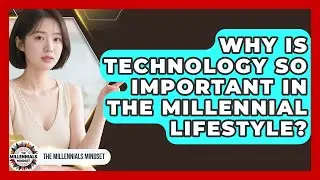 Why Is Technology So Important in the Millennial Lifestyle? | The Millennials Mindset News