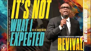 IT'S NOT WHAT I EXPECTED -Spring Revival with Rev. Dr. Maurice Watson, Revivalist 04/17/2024
