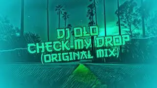 DJ OLO - Check My Drop ( Original Mix ) PREMIERA!!!