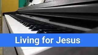 Living for Jesus - by Thomas Chrisholm | Hymns for Christians #accompaniment #piano