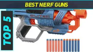 Top 5 Best Nerf Guns in 2023