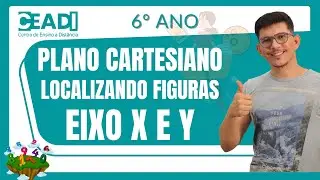 Matem&aacute;tica | Plano cartesiano | Localizando figuras | Eixo X e Y | 6&ordm; ano | 4&ordm; Bim. Prof. Wesley M.
