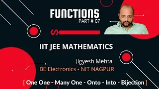 #07 - Functions | IIT JEE Mathematics |Jigyesh Mehta |Function Types One One , Many One ,Onto & Into