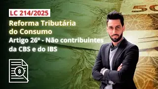 N&atilde;o Contribuintes da CBS e do IBS (Art. 26&ordm; LC 214/25) | Reforma Tribut&aacute;ria - Artigo a Artigo