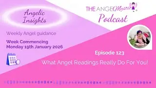 What Angel Readings Really Do For You - The Angel Mystic Podcast - Ep  123