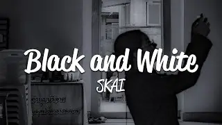 SKAI - Black and White (Lyrics)