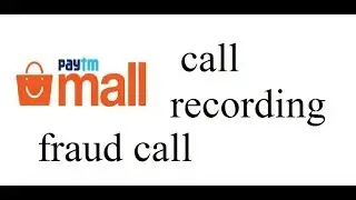 paytm mall fraud call  recording