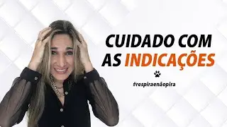 Cuidado com as indicações!
