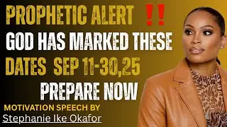Prophetic Alert: God Has Marked These Dates (Sep 11 - 30 Prepare Now.  Stephanie ike Okafor 