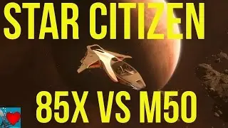 Star Citizen - 85X vs M50