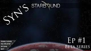 Syn's Starbound - Ep 1 - The Basics