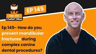 Ep 145-  How do you prevent mandibular fractures during complex canine dental procedures?