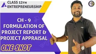 CH - 9 FORMULATION OF PROJECT REPORT & PROJECT APPRAISAL | ENTREPRENEURSHIP | CLASS XII | ONE SHOTTT