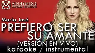 Prefiero Ser Su Amante (Karaoke Version En Vivo) - María José