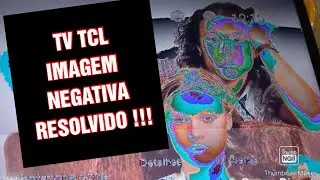 TV TCL - IMAGEM NEGATIVA (Resolvido)