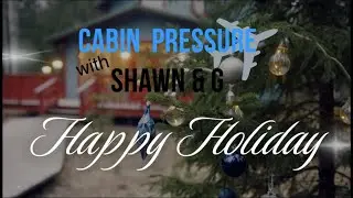 Holiday Wishes 2025 from Cabin Pressure with Shawn & G