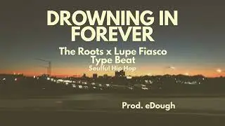 The Roots x Lupe Fiasco Type Beat - Drowning In Forever | Soulful Hip Hop Instrumental