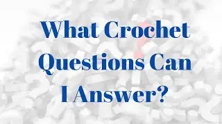 What crochet questions can I answer?