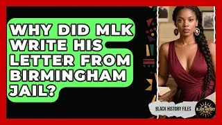 Why Did MLK Write His Letter From Birmingham Jail? - Black History Files