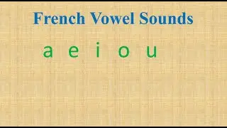 Learn French Free Lesson 07  | French Vowels  a, e, i, o, u
